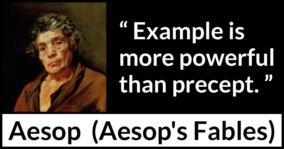 Aesop quote about experience from Aesop's Fables Aesop quote about experience from Aesop's Fables - Example is more powerful than precept.
