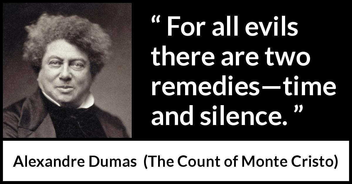 Alexandre Dumas quote about time from The Count of Monte Cristo - For all evils there are two remedies—time and silence.