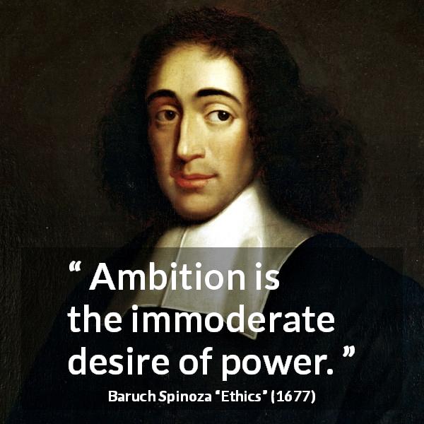 Baruch Spinoza quote about desire from Ethics - Ambition is the immoderate desire of power.