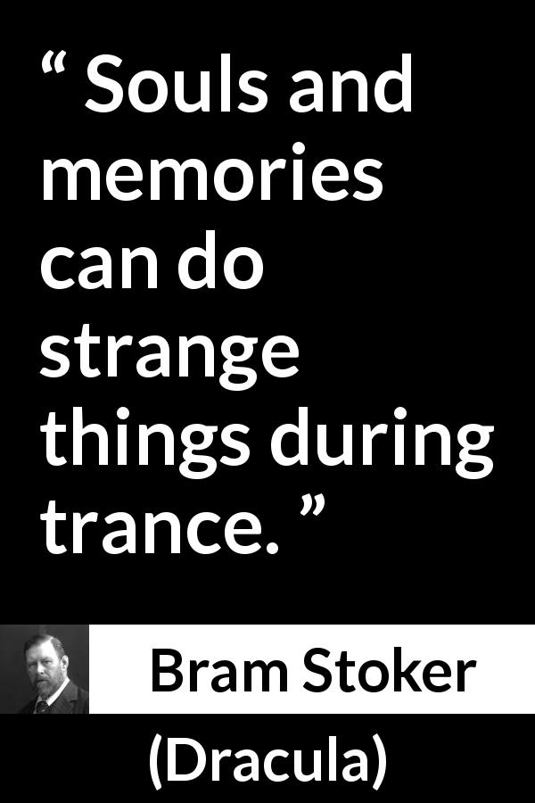 Bram Stoker quote about dreams from Dracula - Souls and memories can do strange things during trance.