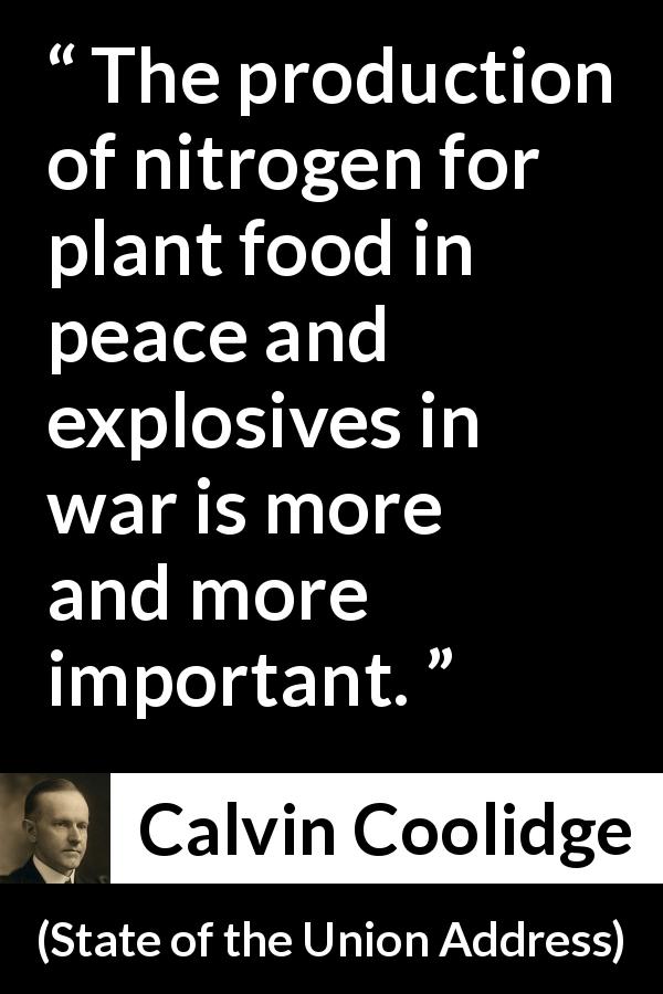 Calvin Coolidge quote about food from State of the Union Address - The production of nitrogen for plant food in peace and explosives in war is more and more important.