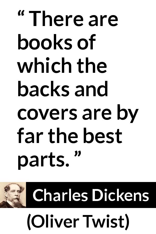 Charles Dickens quote about books from Oliver Twist - There are books of which the backs and covers are by far the best parts.