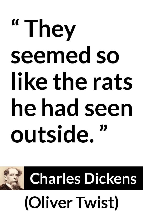 Charles Dickens quote about misery from Oliver Twist - They seemed so like the rats he had seen outside.