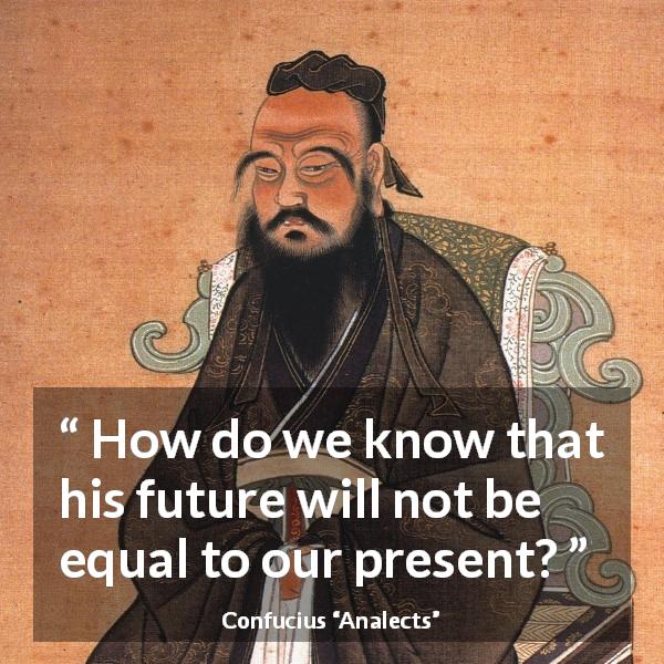 Confucius quote about youth from Analects - How do we know that his future will not be equal to our present?