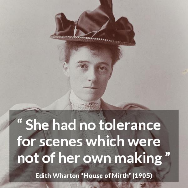 Edith Wharton quote about drama from House of Mirth - She had no tolerance for scenes which were not of her own making