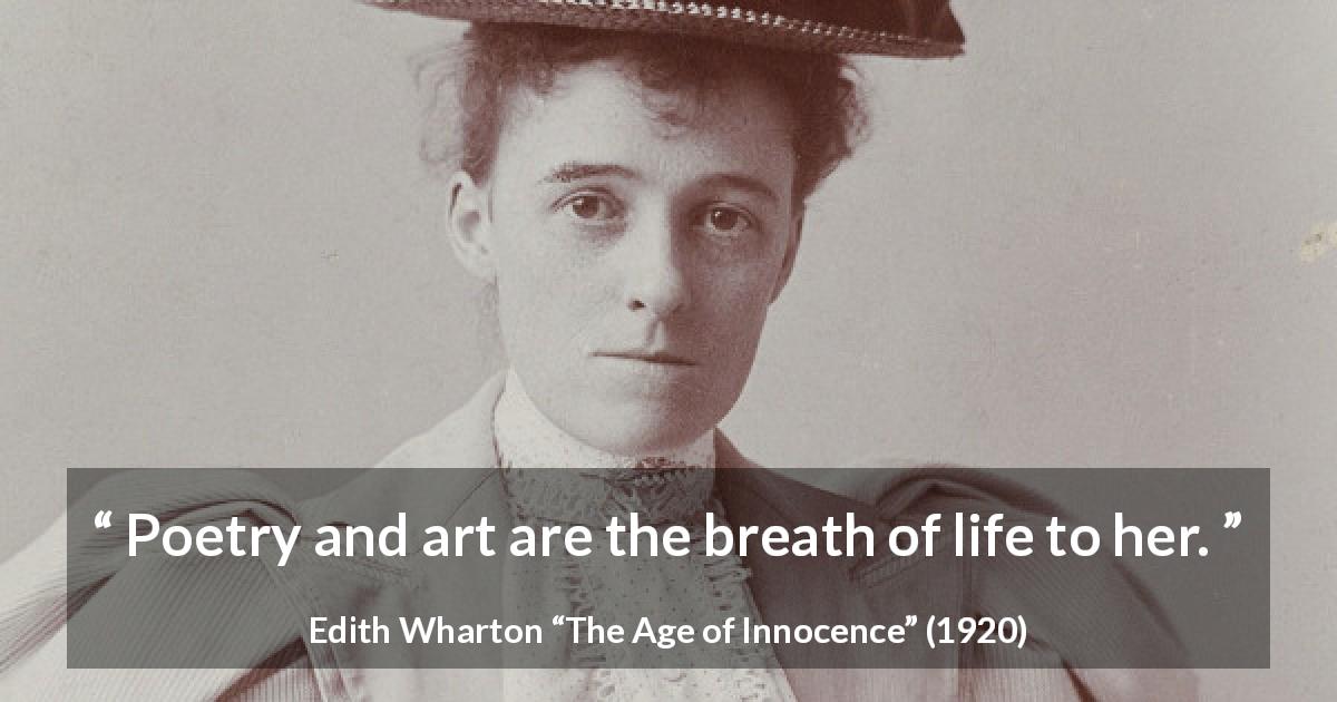 Edith Wharton quote about life from The Age of Innocence - Poetry and art are the breath of life to her.