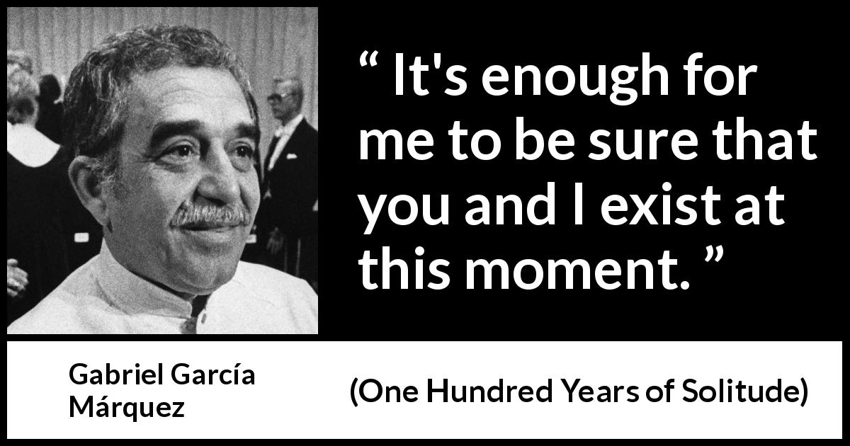 Gabriel García Márquez It s enough for me to be sure that