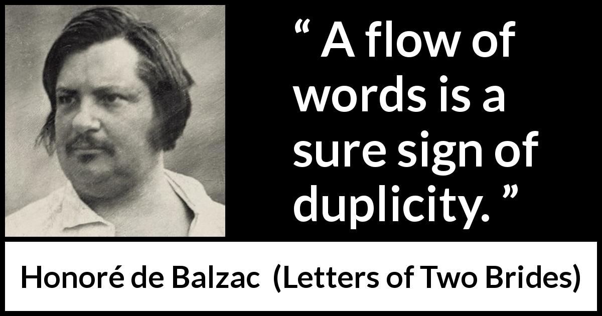 Honoré de Balzac quote about words from Letters of Two Brides - A flow of words is a sure sign of duplicity.