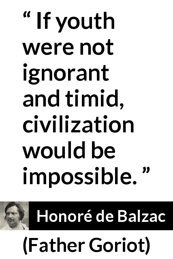 Honoré de Balzac quote about youth from Father Goriot - If youth were not ignorant and timid, civilization would be impossible.
