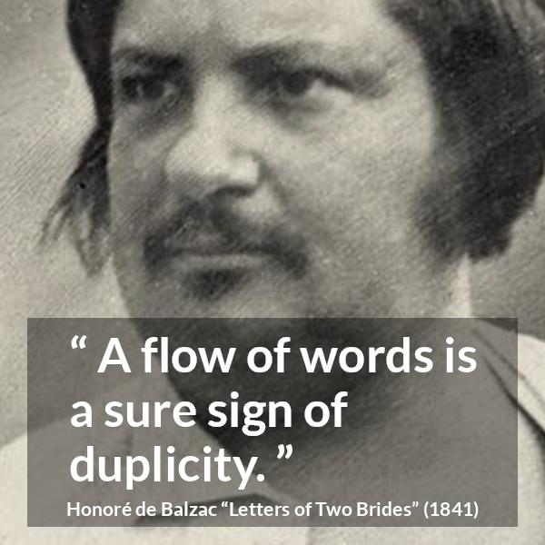 Honoré de Balzac quote about words from Letters of Two Brides (1841) - A flow of words is a sure sign of duplicity.
