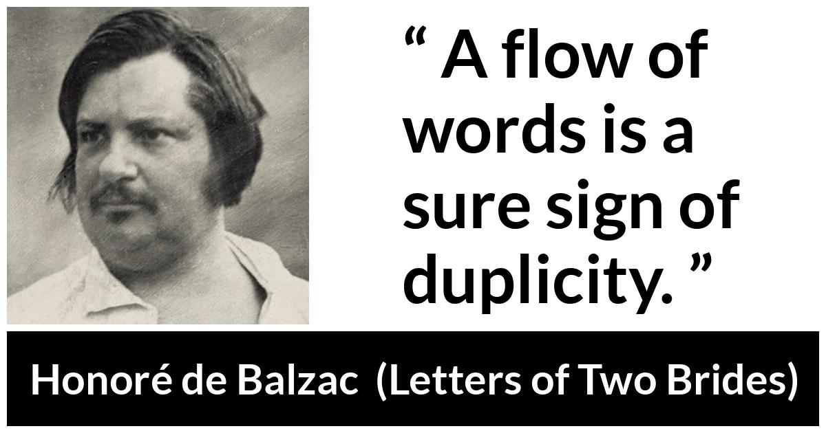 Honoré de Balzac quote about words from Letters of Two Brides (1841) - A flow of words is a sure sign of duplicity.