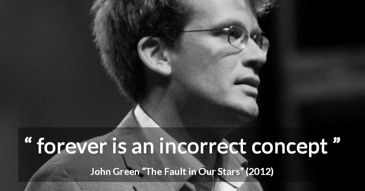 John Green quote about time from The Fault in Our Stars - forever is an incorrect concept