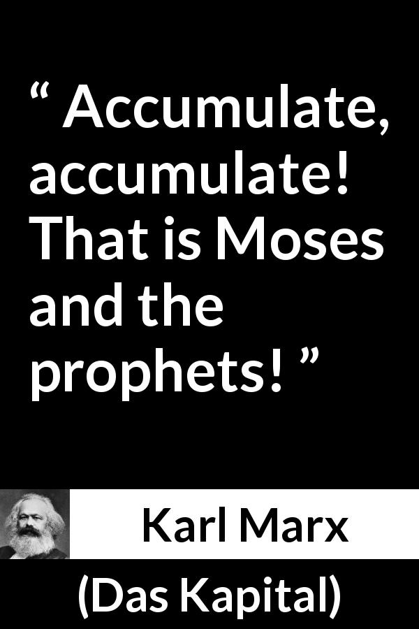 Karl Marx quote about religion from Das Kapital - Accumulate, accumulate! That is Moses and the prophets!