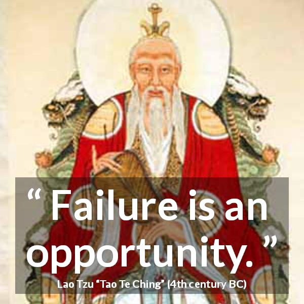 Lao Tzu quote about opportunity from Tao Te Ching - Failure is an opportunity.