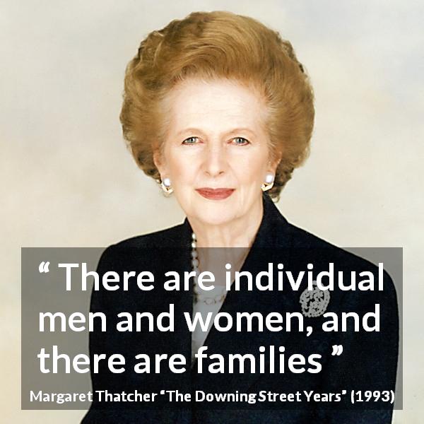 Margaret Thatcher quote about family from The Downing Street Years - There are individual men and women, and there are families