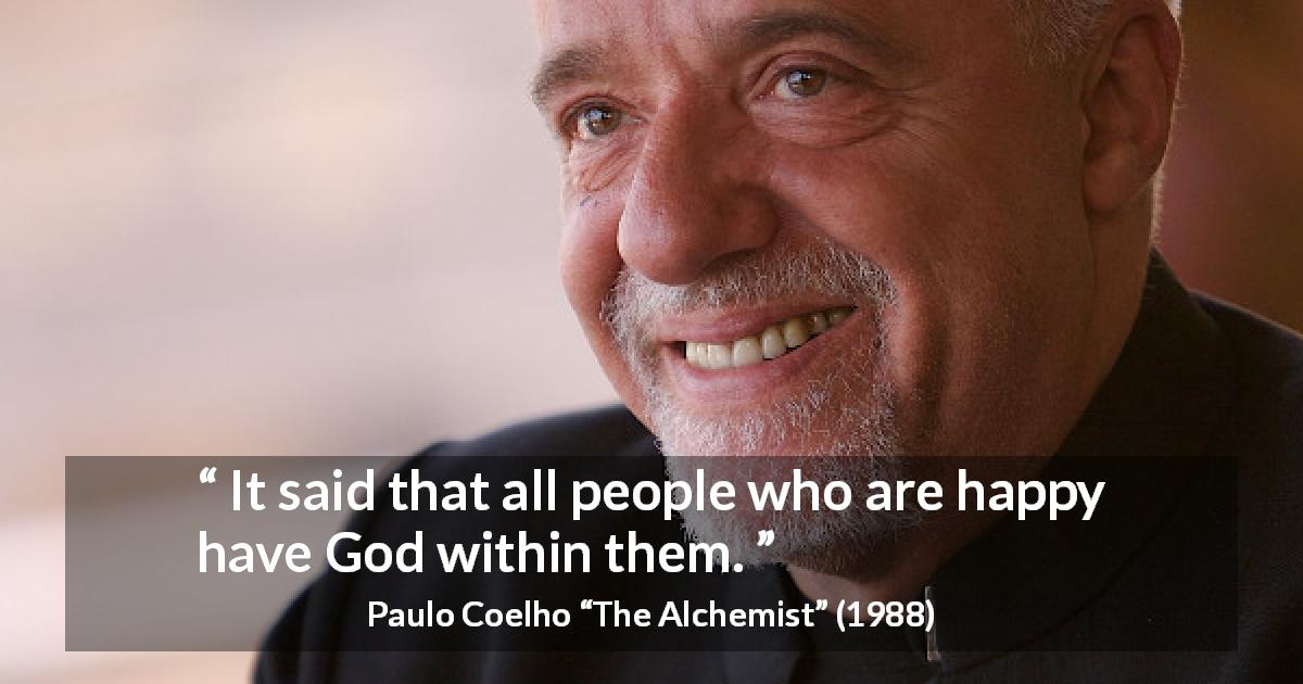 Paulo Coelho quote about God from The Alchemist - It said that all people who are happy have God within them.