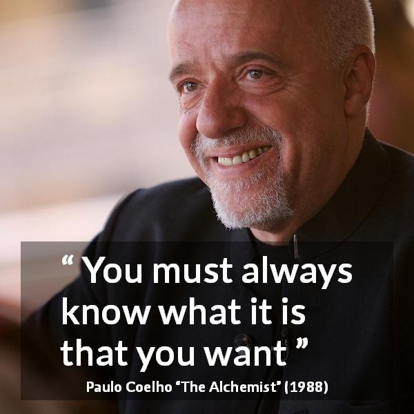 Paulo Coelho quote about self-knowledge from The Alchemist - You must always know what it is that you want