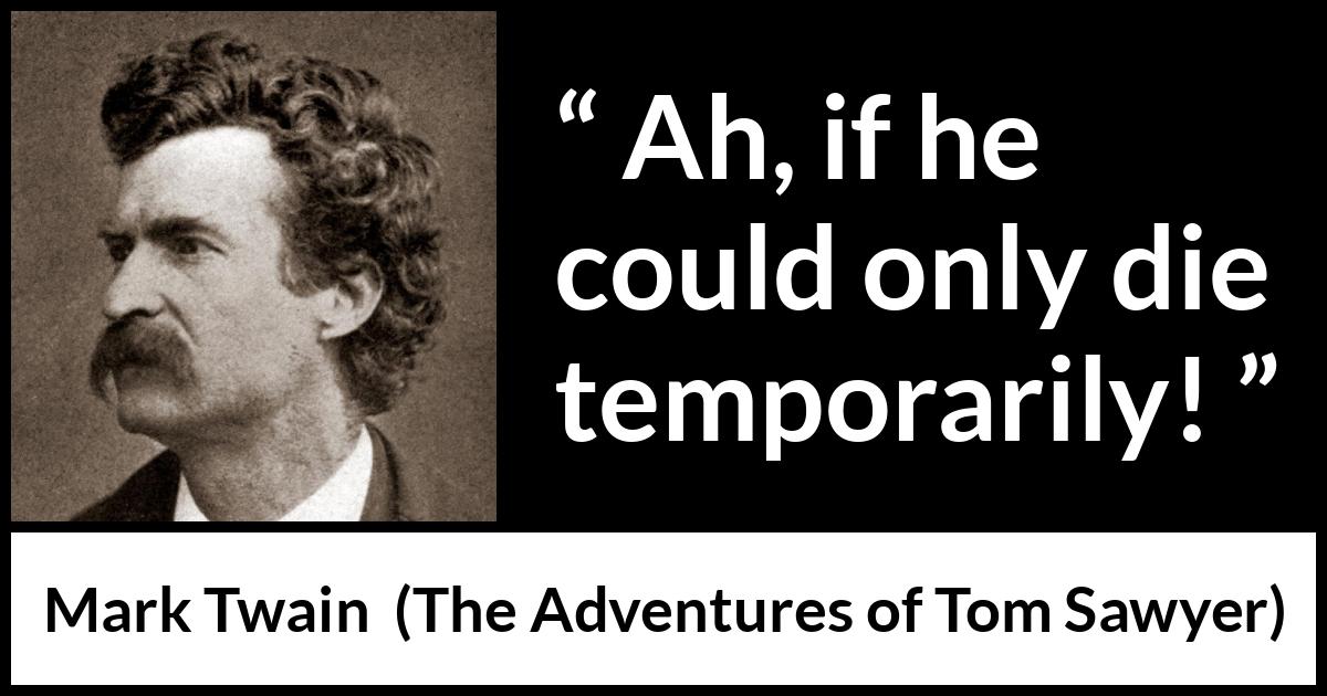 Mark Twain - The Adventures of Tom Sawyer - Ah, if he could only die temporarily!