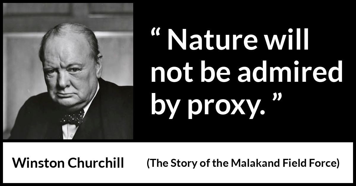 Winston Churchill - The Story of the Malakand Field Force - Nature will not be admired by proxy.