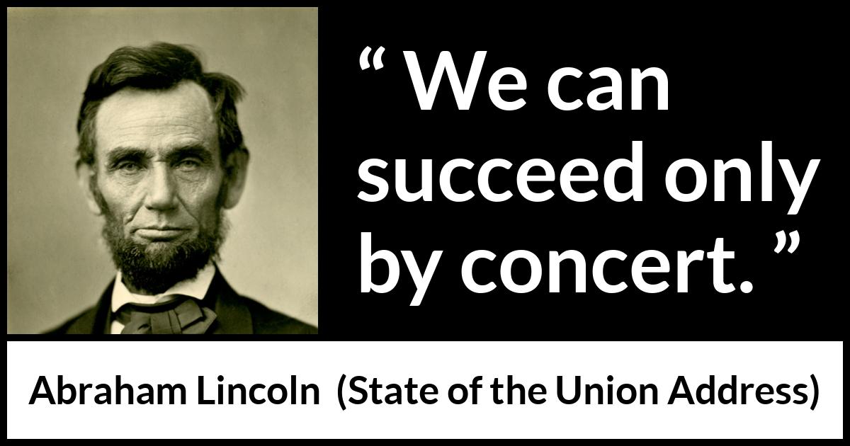 Abraham Lincoln - State of the Union Address - We can succeed only by concert.