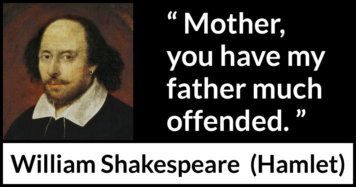 William Shakespeare - Hamlet - Mother, you have my father much offended.