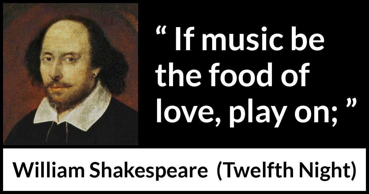 William Shakespeare - Twelfth Night - If music be the food of love, play on;
