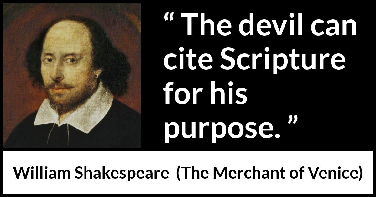 William Shakespeare - The Merchant of Venice - The devil can cite Scripture for his purpose.