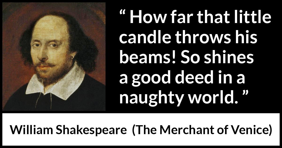 William Shakespeare - The Merchant of Venice - So shines a good deed in a naughty world.
