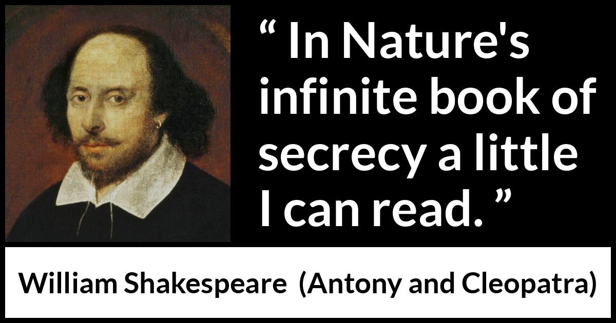 William Shakespeare - Antony and Cleopatra - In Nature's infinite book of secrecy a little I can read.