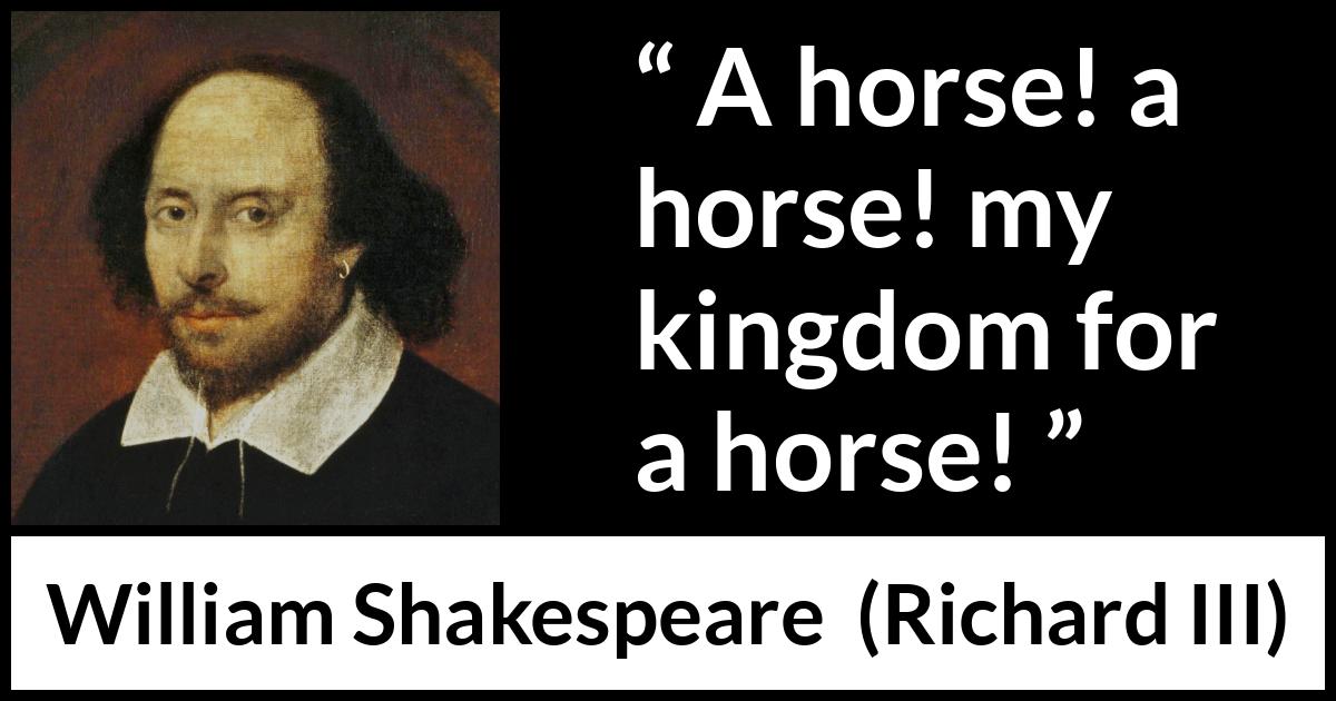 William Shakespeare - Richard III - A horse! a horse! my kingdom for a horse!