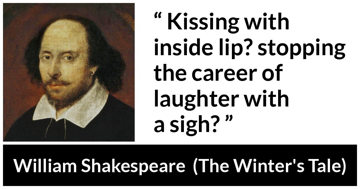 William Shakespeare - The Winter's Tale - Kissing with inside lip? stopping the career of laughter with a sigh?