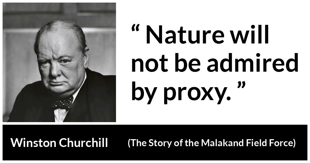 Winston Churchill - The Story of the Malakand Field Force - Nature will not be admired by proxy.