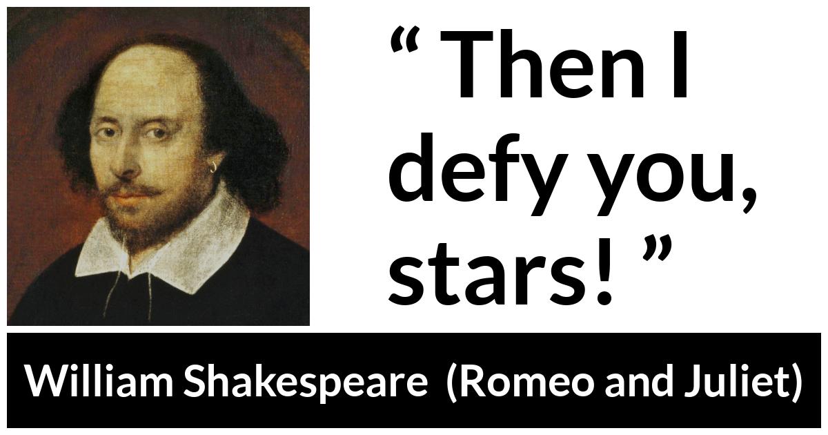 William Shakespeare - Romeo and Juliet - Then I defy you, stars!