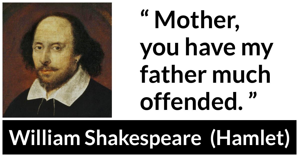 William Shakespeare - Hamlet - Mother, you have my father much offended.