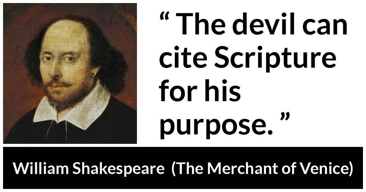 William Shakespeare - The Merchant of Venice - The devil can cite Scripture for his purpose.