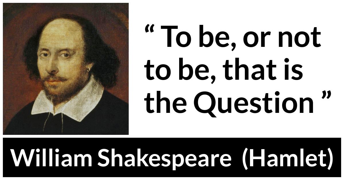 William Shakespeare - Hamlet - To be, or not to be, that is the Question: