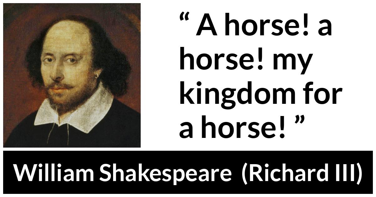 William Shakespeare - Richard III - A horse! a horse! my kingdom for a horse!