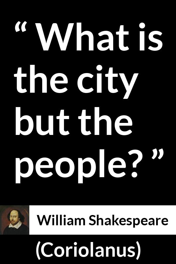 William Shakespeare - Coriolanus - What is the city but the people?