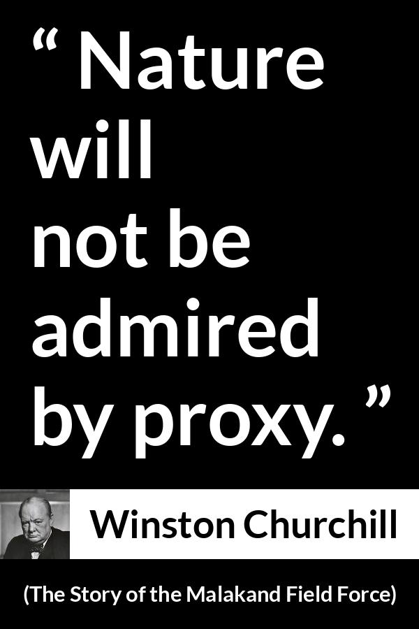 Winston Churchill - The Story of the Malakand Field Force - Nature will not be admired by proxy.