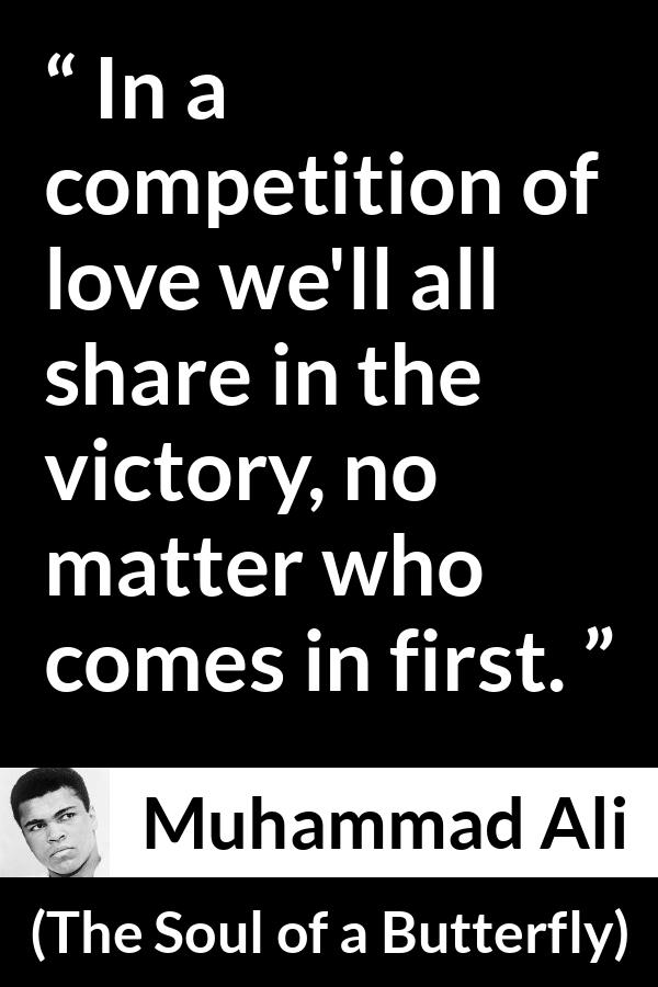 Muhammad Ali - The Soul of a Butterfly - In a competition of love we'll all share in the victory, no matter who comes in first.