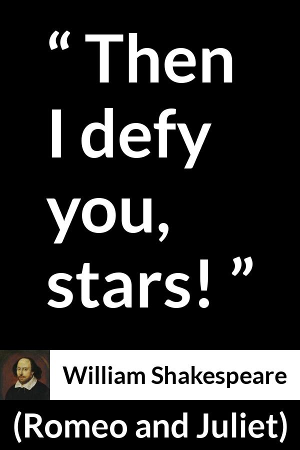 William Shakespeare - Romeo and Juliet - Then I defy you, stars!