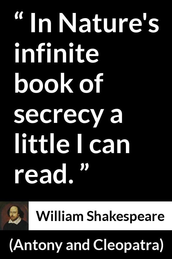 William Shakespeare - Antony and Cleopatra - In Nature's infinite book of secrecy a little I can read.