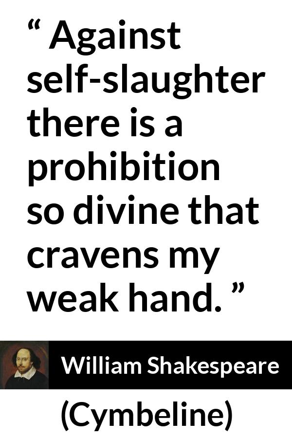 William Shakespeare - Cymbeline - Against self-slaughter there is a prohibition so divine that cravens my weak hand.