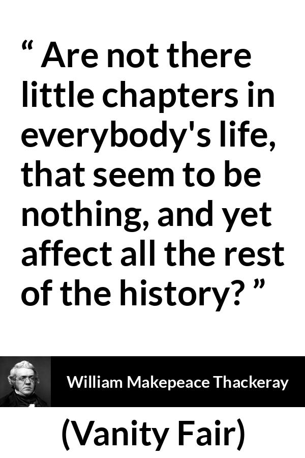 William Makepeace Thackeray - Vanity Fair - Are not there little chapters in everybody's life, that seem to be nothing, and yet affect all the rest of the history?