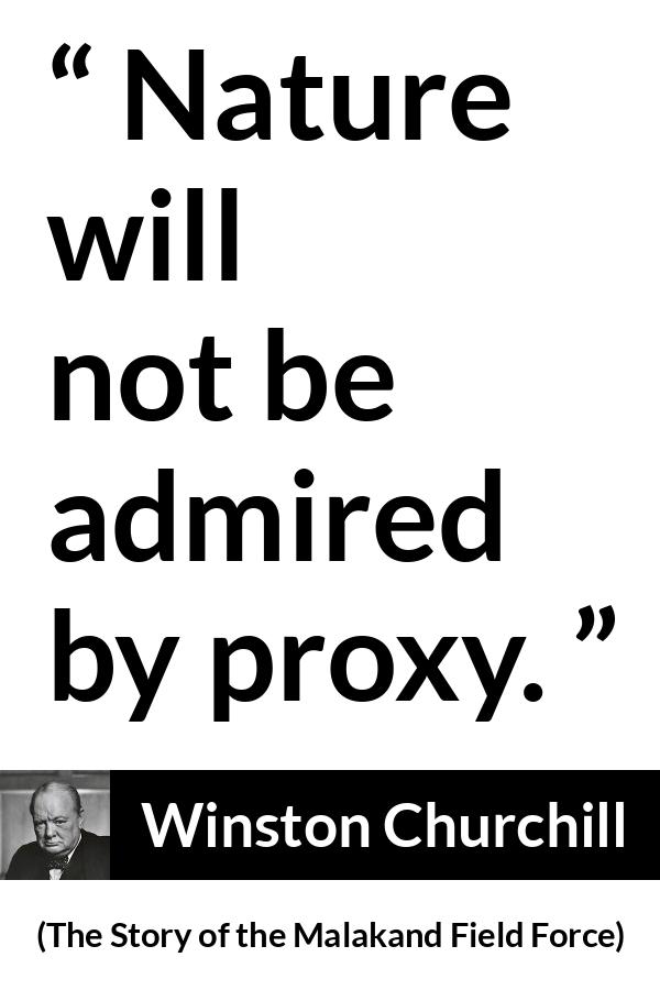 Winston Churchill - The Story of the Malakand Field Force - Nature will not be admired by proxy.