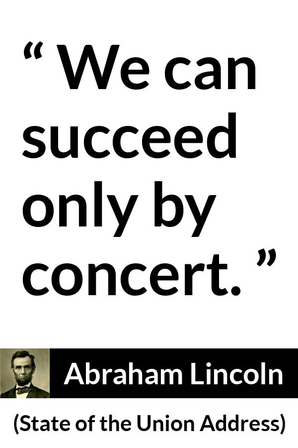 Abraham Lincoln - State of the Union Address - We can succeed only by concert.