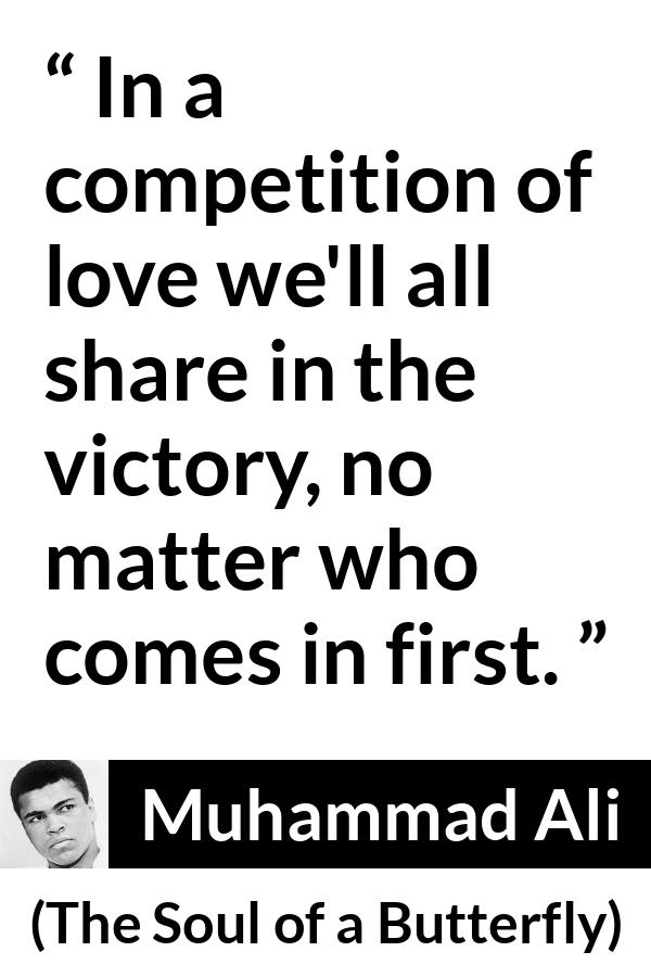 Muhammad Ali - The Soul of a Butterfly - In a competition of love we'll all share in the victory, no matter who comes in first.