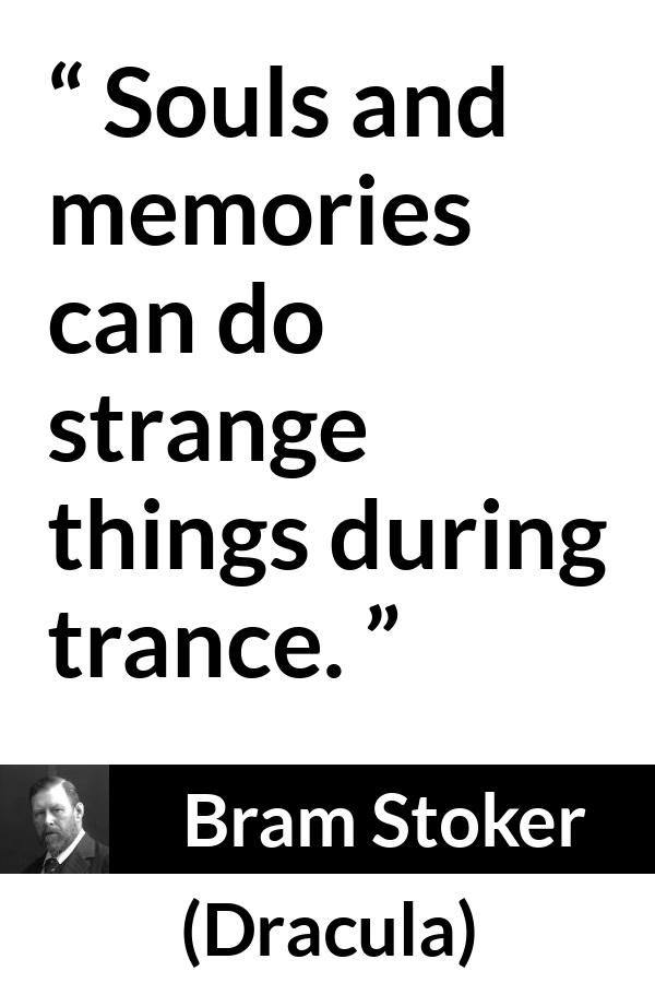 Bram Stoker - Dracula - Souls and memories can do strange things during trance.