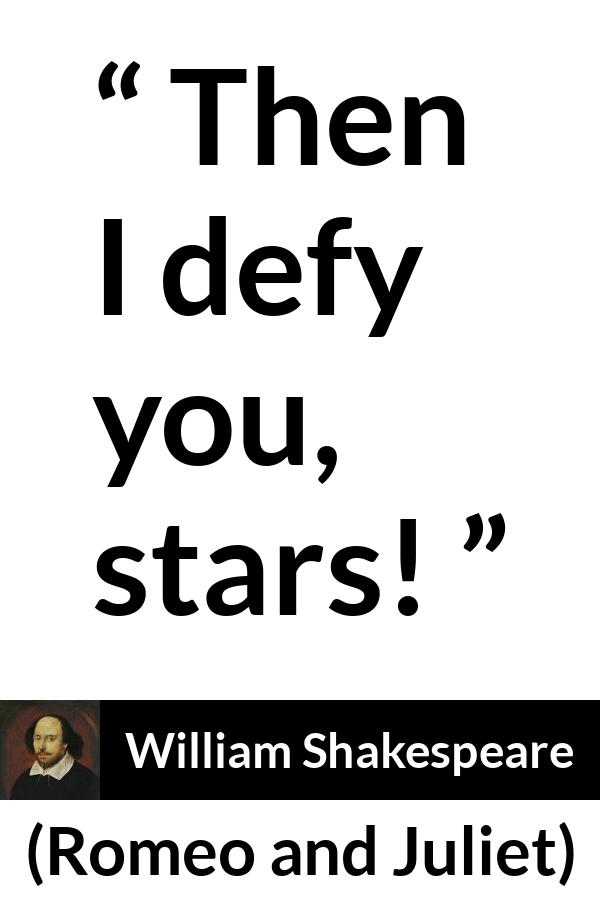 William Shakespeare - Romeo and Juliet - Then I defy you, stars!