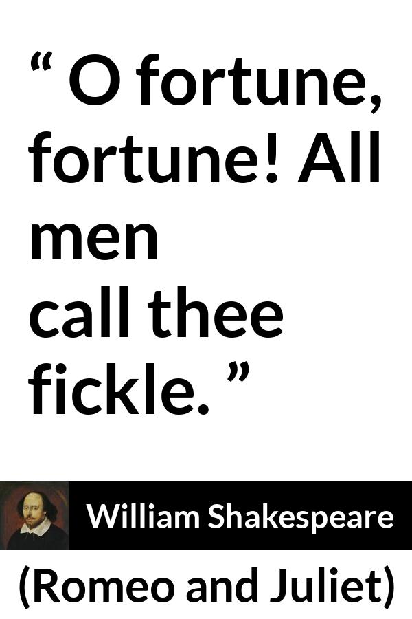 William Shakespeare - Romeo and Juliet - O fortune, fortune! All men call thee fickle.